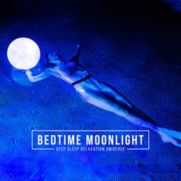 Bedtime Moonlight - Deep Sleep Relaxation Universe
