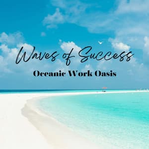 Waves of Success: Oceanic Work Oasis - Productive Work Music