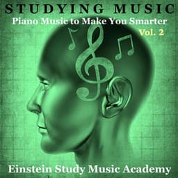 Studying Music: Piano Music to Make You Smarter, Vol. 2 - Einstein Study Music Academy