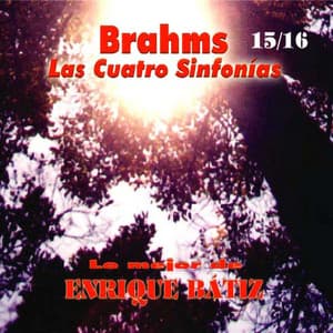 Lo Mejor de Enrique Bátiz Vol. 15/16: Brahms las Cuatro Sinfonías - Johannes Brahms