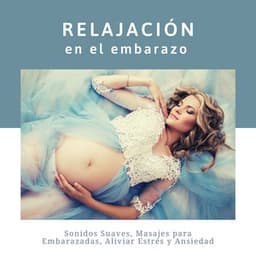 Relajación en el Embarazo: Sonidos Suaves, Masajes para Embarazadas, Aliviar Estrés y Ansiedad - Relajacion Conjunto