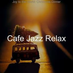 Joy to the World: Christmas Dinner - Cafe Jazz Relax