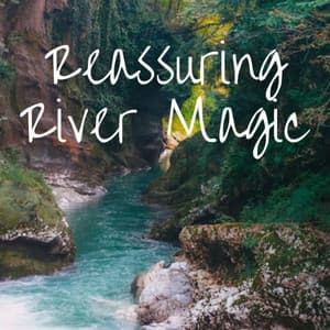 Reassuring River Magic - Sleeping Noises and Calming Relax Therapy Noise