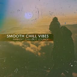 Smooth Chill Vibes - Ambient Chill Out Lounge