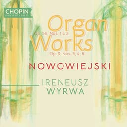 Feliks Nowowiejski: Organ Works Op. 56, Nos. 1& 2, Op. 9, Nos. 3, 4, 8 - Chopin University Press