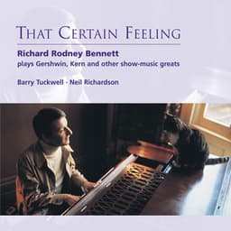 That Certain Feeling: Richard Rodney Bennett plays Gershwin, Kern and Other Show-Music Greats - Richard Rodney Bennett