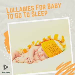 Lullabies For Baby To Go To Sleep - #Lullabies
