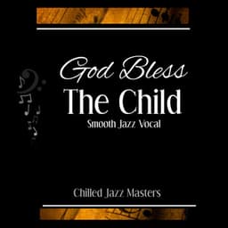 God Bless the Child ~ Smooth Jazz Vocal - Chilled Jazz Masters