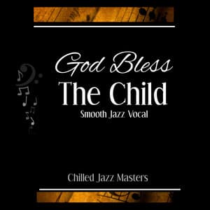 God Bless the Child ~ Smooth Jazz Vocal - Chilled Jazz Masters