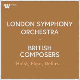 London Symphony Orchestra - British Composers. Holst, Elgar, Delius... - London Symphony Orchestra