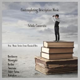 Contemplating Descriptive Music - Schola Camerata - New Music Series From Classical Hits - Beethoven - Músorgski - Berlioz - Smetana - Saint Saëns - Korsakov - Classical Hits