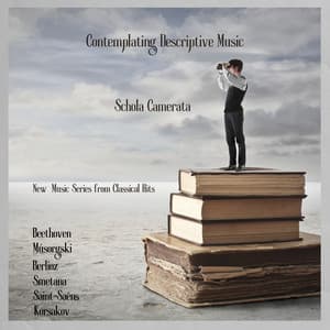 Contemplating Descriptive Music - Schola Camerata - New Music Series From Classical Hits - Beethoven - Músorgski - Berlioz - Smetana - Saint Saëns - Korsakov - Classical Hits