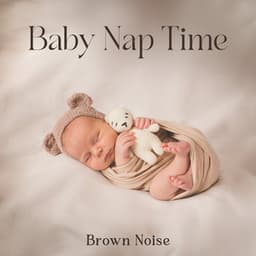 Baby Nap Time Brown Noise: Calm Down Crying Baby & Soothe Them to Sleep - Baby Lullaby Zone