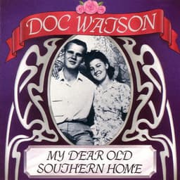 My Dear Old Southern Hom - Doc Watson
