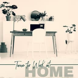 Time for Work at Home – New Age Music & Home Ambience - Chillout Master
