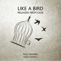 Like a Bird Released from Cage - Rose Wanders