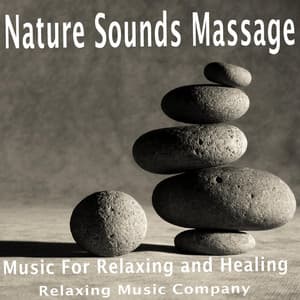 Nature Sounds Massage: Music For Relaxing and Healing - Relaxing Music Company