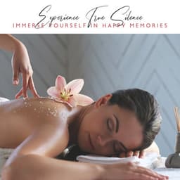 Experience True Silence - Immerse Yourself in Happy Memories: Relaxing Zen Massage, Soothing Sounds, Spa & Wellness - Natural Zen Meditation White Noise