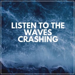 Listen to the Waves Crashing - Stress Relief Calm Oasis