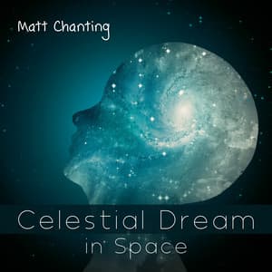 Celestial Dreams in Space - Matt Chanting