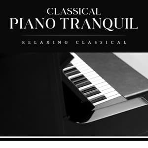Classical Piano Tranquil - Relaxing Classical