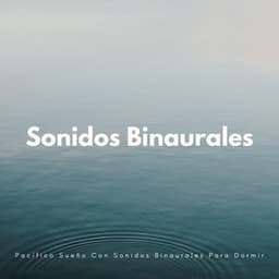 Pacífico Sueño Con Sonidos Binaurales Para Dormir - Ritmos Binaurales Sueño Profundo