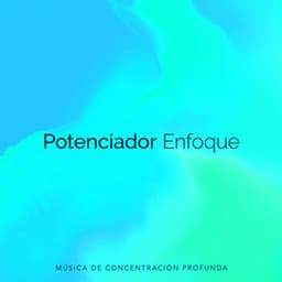 Potenciador Enfoque - Música de concentración profunda