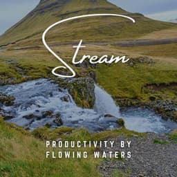 Workstream Harmony: Productivity by Flowing Waters - Working from Home