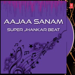 Aajaa Sanam: Super Jhankar Beat - Arun Paudwal