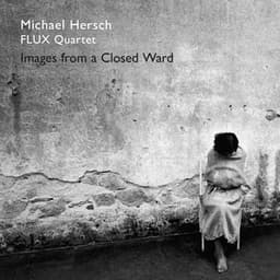 Michael Hersch: Images from a Closed Ward - Michael Hersch