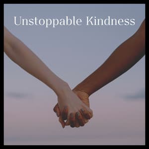 Unstoppable Kindness - Binaural Bob