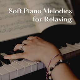 Soft Piano Melodies for Relaxing - Soft Piano