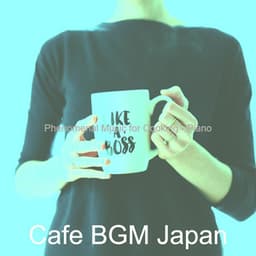 Phenomenal Music for Cooking - Piano - Cafe BGM Japan