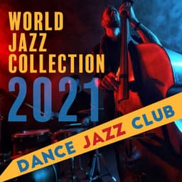 World Jazz Collection 2021: Dance Jazz Club, Cafe Latino Jazz, Classical Romantic Songs, Charming Dinners, Lovers in Dance, Passion Brazilian Jazz Compilation - Romantic Jazz Music Club