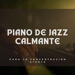 Piano De Jazz Calmante Para La Concentración Atenta - Música clásica de piano de la nueva era