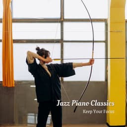 Jazz Piano Classics: Keep Your Focus - Easy Jazz Music