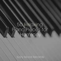 50 Relaxing Piano Pieces for Harmony - Baby Lullaby