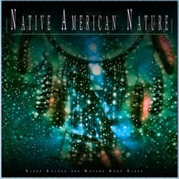 Native American Nature: Sleep Sounds and Nature Deep Sleep - Sleep Music: Native American Flute