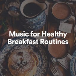 Music for Healthy Breakfast Routines - Morning Chill Out Playlist