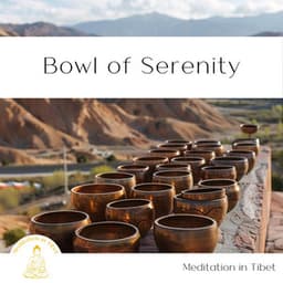 Bowl of Serenity: Singing Bowl Sessions - Meditation in Tibet