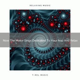 2021 New: Now The Motor Sings Dedicated To Your Nap And Relax - White Noise 2015