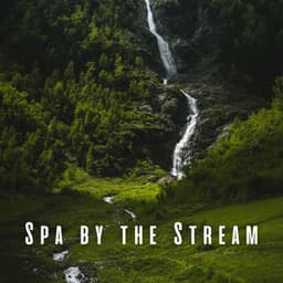 Spa by the Stream: Chill Piano and River Soundscape - Water Spa