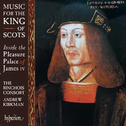Music for the King of Scots: Inside the Pleasure Palace of James IV - Anonymous
