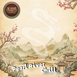 Pearl River Chill - China Ambient Lounge
