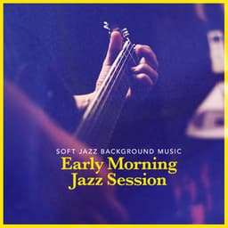Early Morning Jazz Session - Soft Jazz Background Music