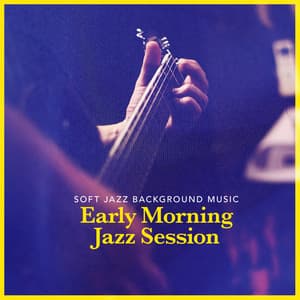 Early Morning Jazz Session - Soft Jazz Background Music