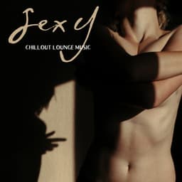 Sexy Chillout Lounge Music: Erotic Romance, Sexual Vibes, Sensual Chill Music, Foreplay Background Music, Striptease Music, Date Night At Home - Chillout Lounge