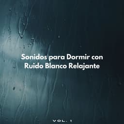 Sonidos Para Dormir Con Ruido Blanco Relajante Vol. 1 - Ruido Blanco