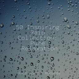 50 Inspiring Rain Collection: Pure Relaxation - Lullabies for Deep Meditation