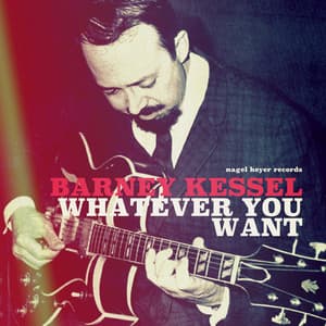 Whatever You Want - Barney Kessel